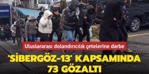 Dolandırıcılara "Sibergöz-13" operasyonu: 73 gözaltı