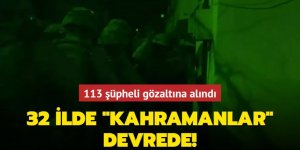 32 ilde 'Kahramanlar-41' operasyonu: 113 gözaltı