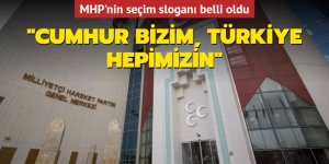 MHP'nin seçim sloganı belli oldu: Cumhur Bizim, Türkiye Hepimizin