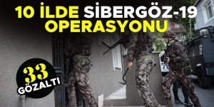 10 ilde Sibergöz-19 operasyonu: 33 gözaltı