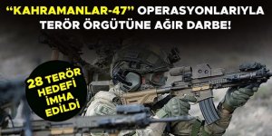 'Kahramanlar-47' operasyonları: 28 terör hedefi imha edildi