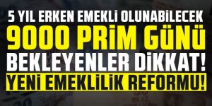 9000 prim günü bekleyenler dikkat, yeni emeklilik reformu