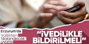 Erzurum Valiliğinden dolandırıcılık uyarısı!