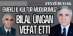 Emekli İl Kültür Müdürümüz Bilal Üngan vefat etti