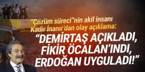 Kadir İnanır: ''Demirtaş açıkladı, fikir Öcalan’dandı, Erdoğan uyguladı''