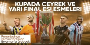 Türkiye Kupası'nda çeyrek ve yarı final kuraları çekildi