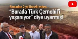 Felaketten 2 yıl öncesi... ''Burada Türk Çernobil’i yaşanıyor'' diyerek uyarmıştı