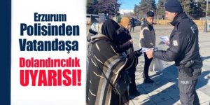 Erzurum polisi vatandaşları uyardı: Dolandırıcılık olaylarına dikkat çekildi