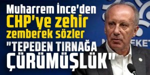 Muharrem İnce'den CHP'ye zehir zemberek sözler