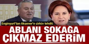 Cemal Enginyurt'tan 'Akşener' tehdidi: Bilal Uzun seni de ablanı da sokağa çıkmaz ederim