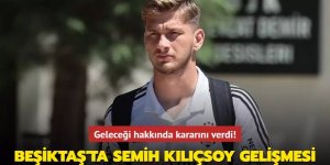Beşiktaş'ta Semih Kılıçsoy gelişmesi