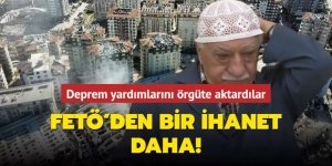 FETÖ'den bir ihanet daha! Deprem yardımlarını örgüte aktardılar