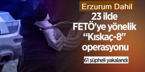 Erzurum ve 22 İlde FETÖ’ye Yönelik Eş Zamanlı Olarak Gerçekleştirilen “KISKAÇ-8” Operasyonlarında 61 Şüpheli Yakalandı