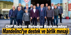 CHP Bodrum Belediye Başkan adayı Mandelinci’ye destek ve birlik mesajı