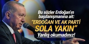 Bu sözler Erdoğan'ın başdanışmanına ait: ''Erdoğan ve AK Parti sola yakın''