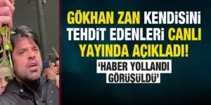 Gökhan Zan kendisini tehdit edenleri canlı yayında açıkladı