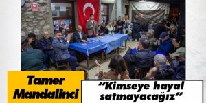 Tamer Mandalinci: “Kimseye hayal satmayacağız”