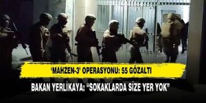 "Mahzen-3" operasyonu: 55 gözaltı