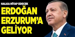 Erdoğan Erzurum’a geliyor