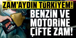 Benzin ve motorine çifte zam geldi