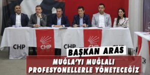 MUĞLA’YI MUĞLALI PROFESYONELLERLE YÖNETECEĞİZ