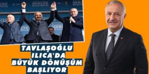 Tavlaşoğlu; Ilıca'da büyük dönüşüm başlıyor