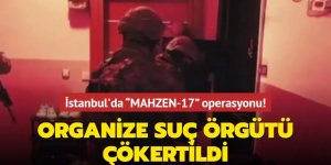 “MAHZEN-17” Operasyonlarında Organize Suç Örgütü Çökertildi