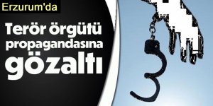 Erzurum'da Örgüt propagandası yapan 4 kişi gözaltına alındı