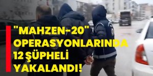 "Mahzen-20" operasyonu: 12 gözaltı