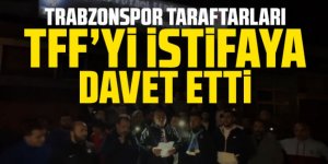 Trabzonspor taraftarları TFF yönetimini istifaya davet etti