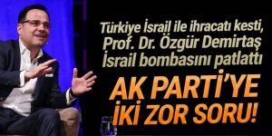 Prof. Dr. Demirtaş: ''Hani İsrail ile ticaret yoktu?''