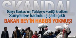 Dünya Bankası kredisinden Suriyelilere kadro şartı çıktı