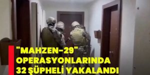 Mahzen-29 Operasyonlarında 32 Şüpheli Yakalandı