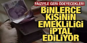 Binlerce kişinin emekliliği iptal ediliyor! Faiziyle geri ödeyecekler