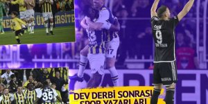 Fenerbahçe - Beşiktaş derbisi sonrası spor yazarları ne dedi?