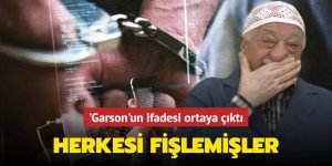 'Garson'un ifadesi ortaya çıktı! Herkesi fişlemişler