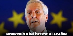 Mourinho kimi isterse alacağım