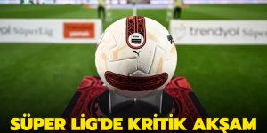 Süper Lig'de kritik akşam