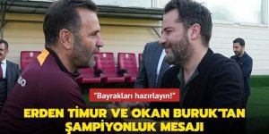 Erden Timur ve Okan Buruk'tan şampiyonluk mesajı! "Bayrakları hazırlayın"