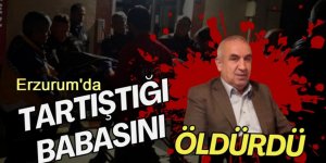 Erzurum’da baba-oğul tartışması kanlı bitti! Tartıştığı babasını silahla öldürdü