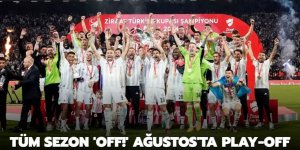 Tüm sezon 'Off!' Ağustos'ta play-off