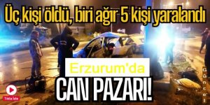 Erzurum'da feci kaza: 3 ölü, 5 yaralı