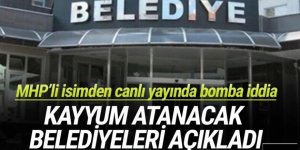 Canlı yayında bomba iddia: İki belediyeye daha kayyum atanacak