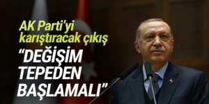 AK Parti'yi karıştıracak çıkış: ''Değişim tepeden başlamalı''