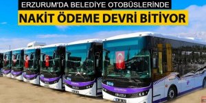 Erzurum'da otobüslerde nakit devri bitiyor