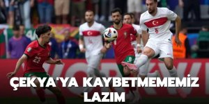 Çekya'ya kaybetmememiz lazım