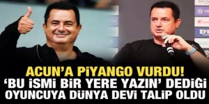 Acun'un "Bu ismi bir yere yazın" dediği oyuncuya dünya devi talip oldu