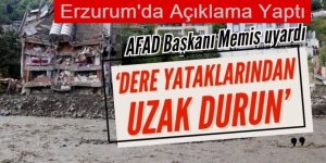 AFAD Başkanı Memiş Erzurum'da konuştu: Dere yataklarından uzak durun