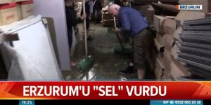 Erzurum ve İlçeleri sel vurdu