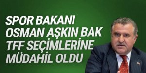 Spor Bakanı Osman Aşkın Bak TFF seçimlerine müdahil oldu